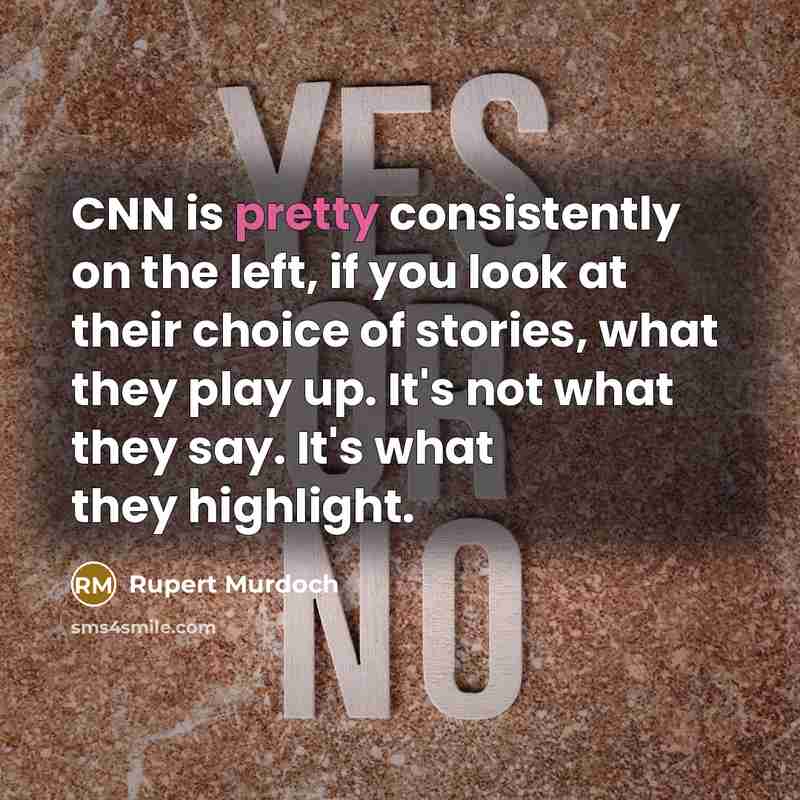“CNN is pretty consistently on the left, if you look…” quote by Rupert Murdoch