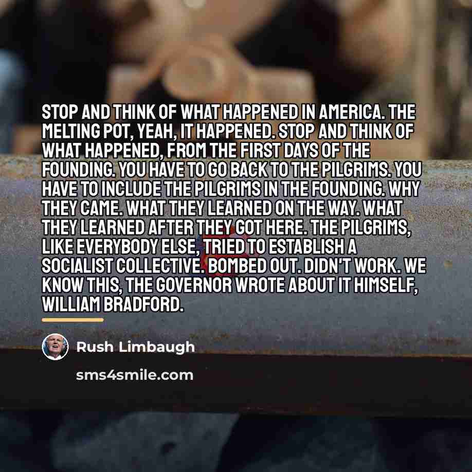 “Stop and think of what happened in America. The melting…” quote by Rush Limbaugh