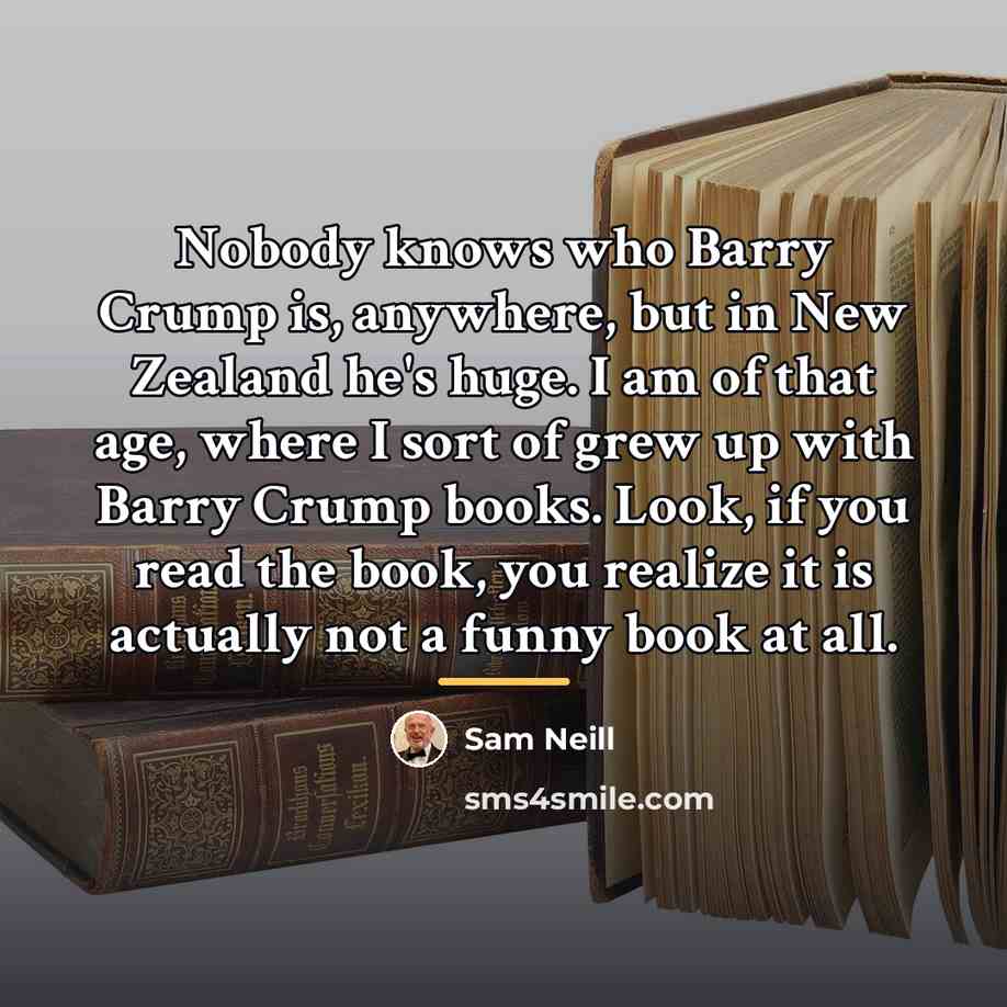 “Nobody knows who Barry Crump is, anywhere, but in New…” quote by Sam Neill