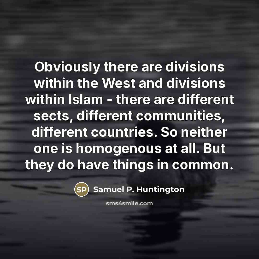 “Obviously there are divisions within the West and divisions within…” quote by Samuel P. Huntington