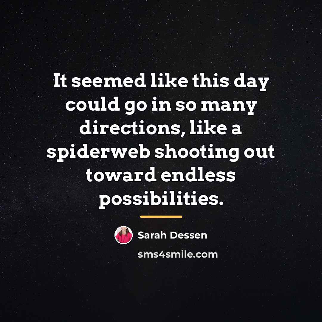 “It seemed like this day could go in so many…” quote by Sarah Dessen
