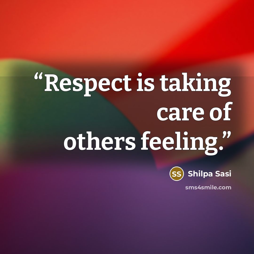 “Respect is taking care of others feeling.” quote by Shilpa Sasi