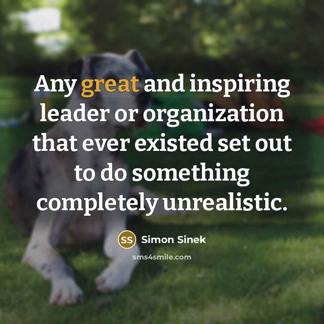“Any great and inspiring leader or organization that ever existed…” quote by Simon Sinek