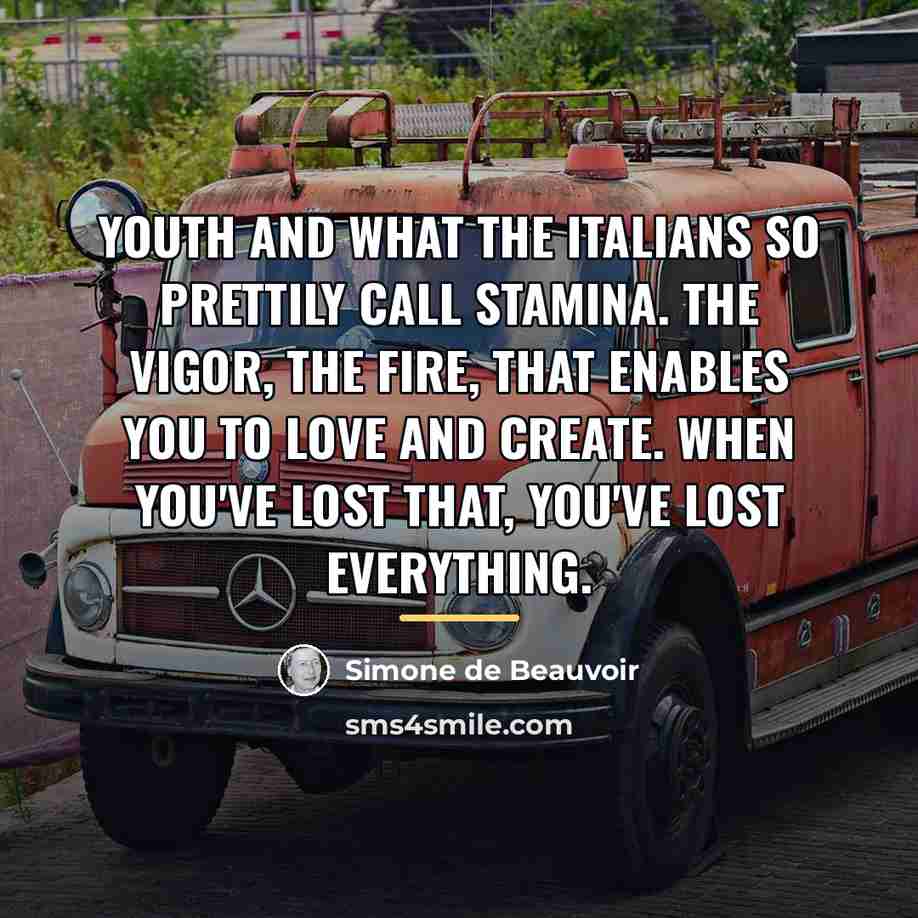 “Youth and what the Italians so prettily call stamina. The…” quote by Simone de Beauvoir