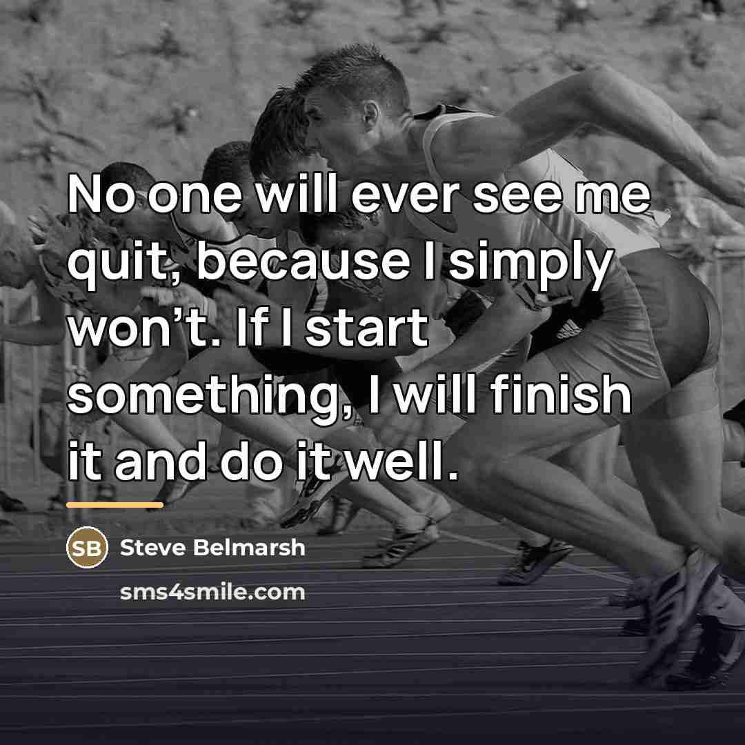 “No one will ever see me quit, because I simply…” quote by Steve Belmarsh