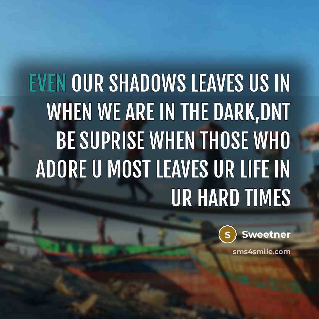 “Even our shadows leaves us in when we are in…” quote by Sweetner