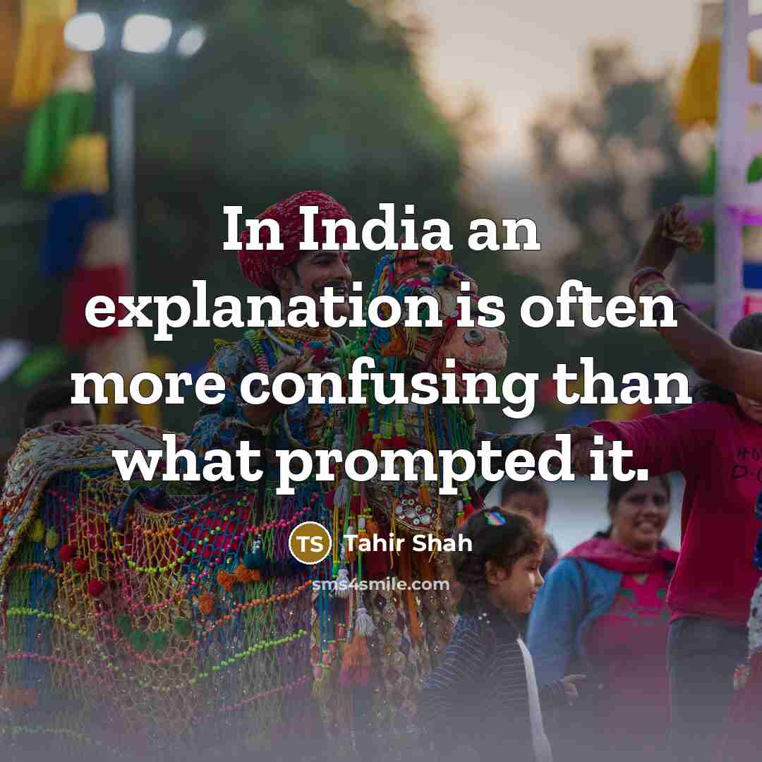 “In India an explanation is often more confusing than what…” quote by Tahir Shah