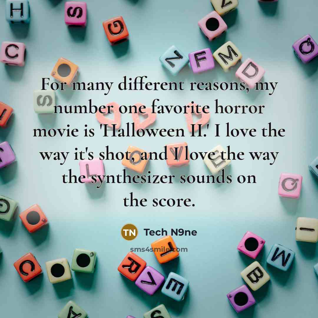 “For many different reasons, my number one favorite horror movie…” quote by Tech N9ne