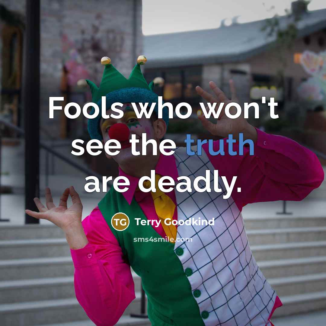 “Fools who won't see the truth are deadly.…” quote by Terry Goodkind
