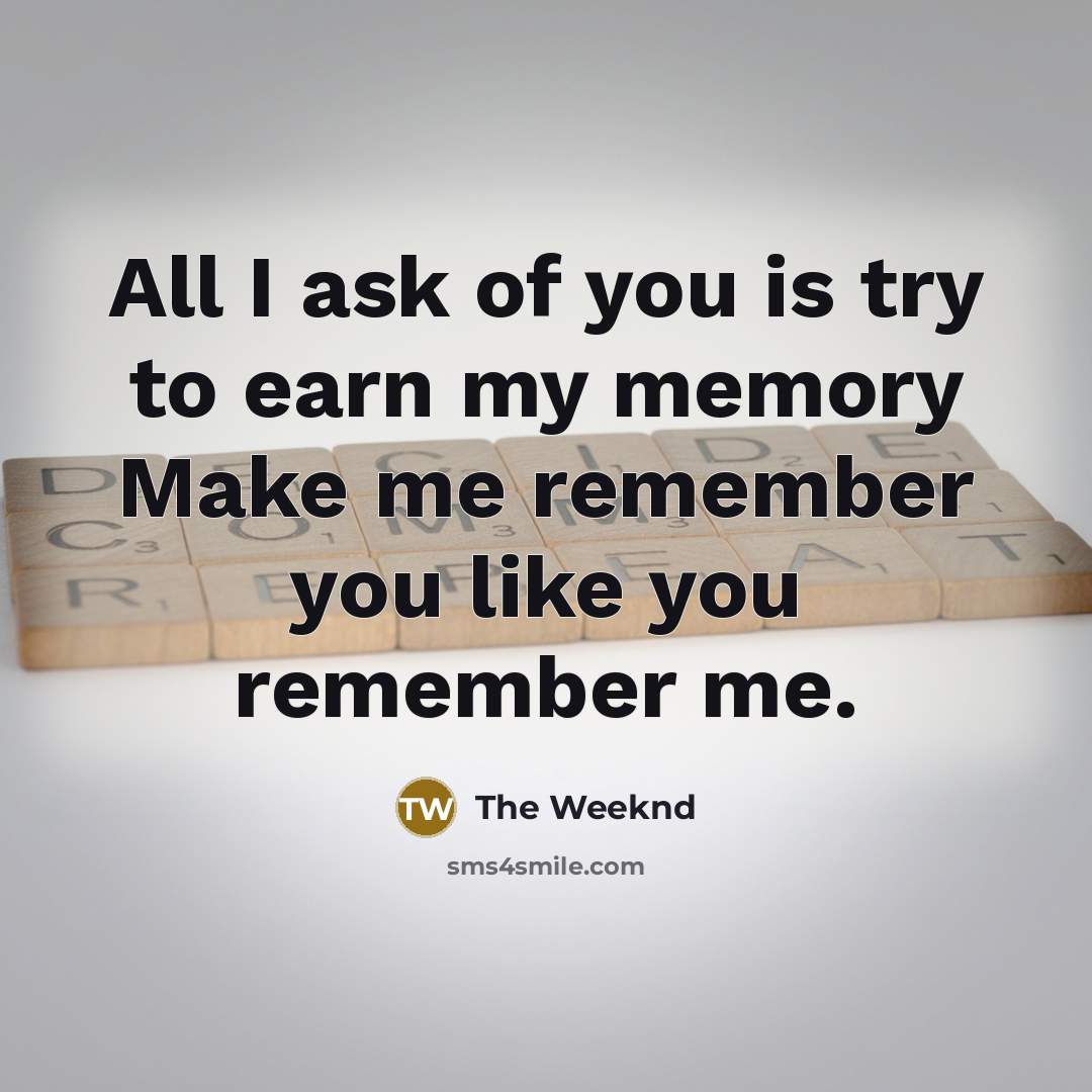 “All I ask of you is try to earn my…” quote by The Weeknd