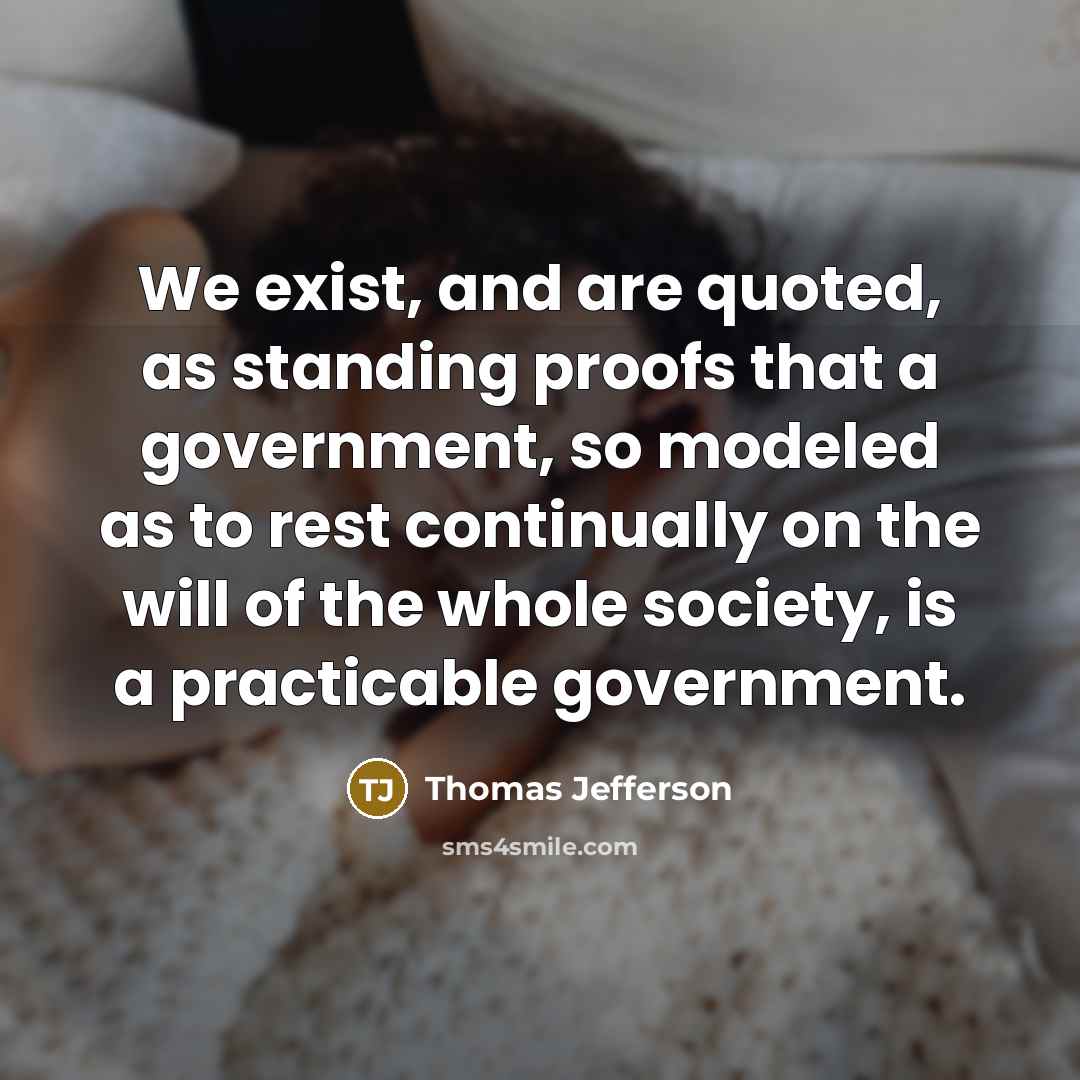 “We exist, and are quoted, as standing proofs that a…” quote by Thomas Jefferson