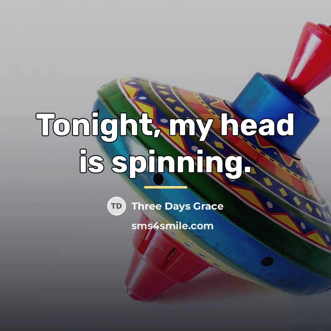 “Tonight, my head is spinning.…” quote by Three Days Grace