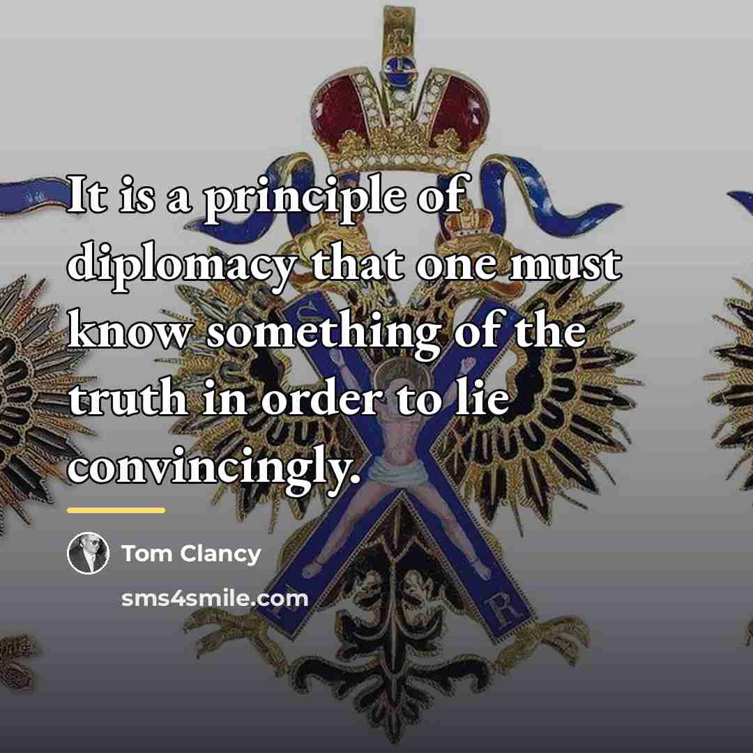 “It is a principle of diplomacy that one must know…” quote by Tom Clancy