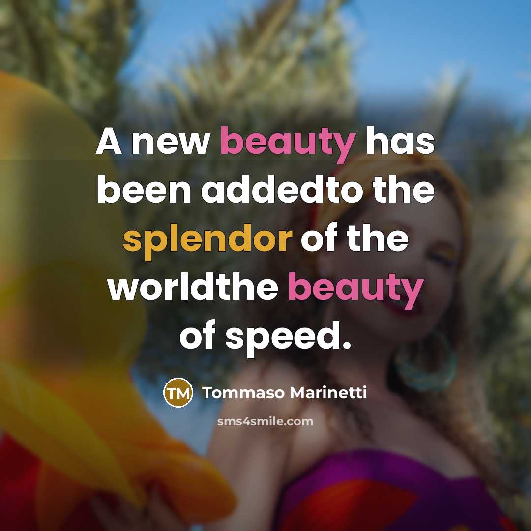 “A new beauty has been addedto the splendor of the worldthe beauty of speed.” quote by Tommaso Marinetti