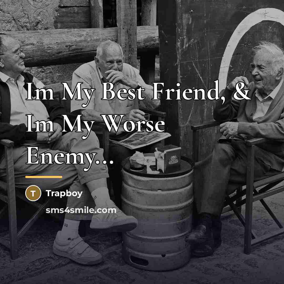 “Im My Best Friend, & Im My Worse Enemy...…” quote by Trapboy
