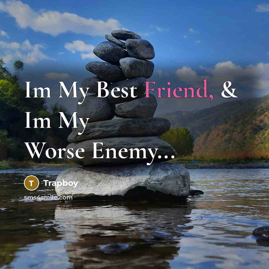 “Im My Best Friend, & Im My Worse Enemy...” quote by Trapboy