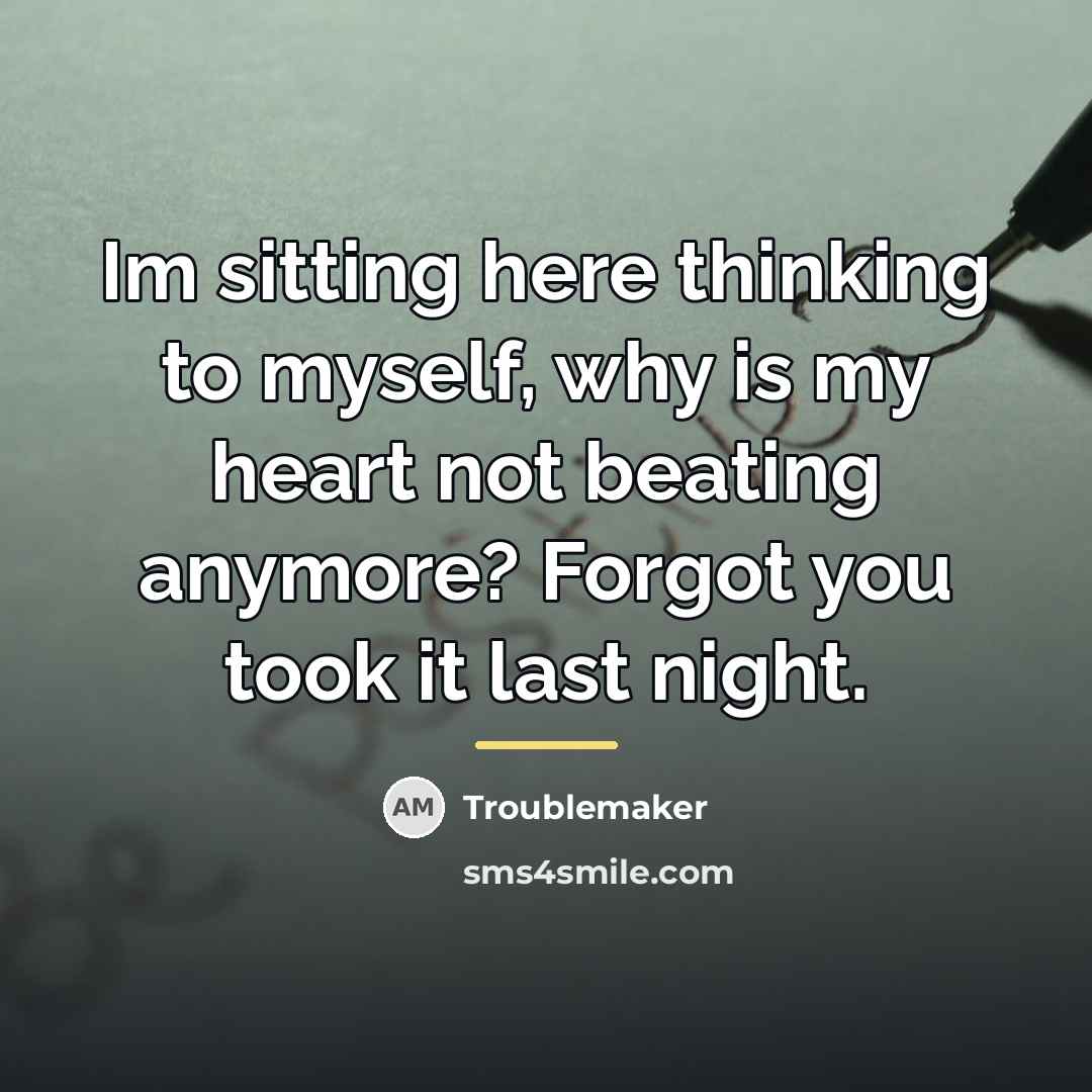 “Im sitting here thinking to myself, why is my heart…” quote by Troublemaker