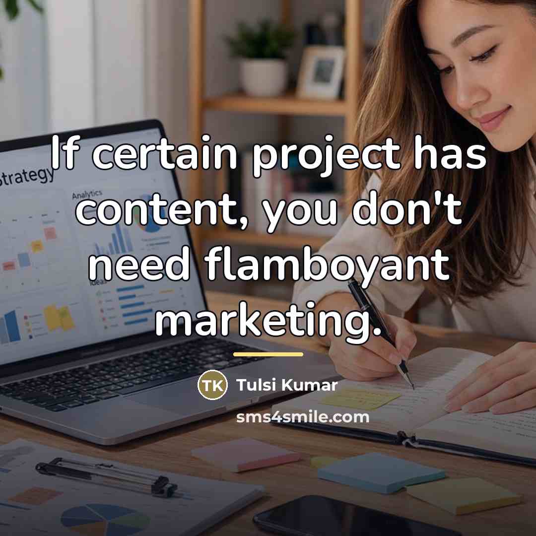 “If certain project has content, you don't need flamboyant marketing.…” quote by Tulsi Kumar