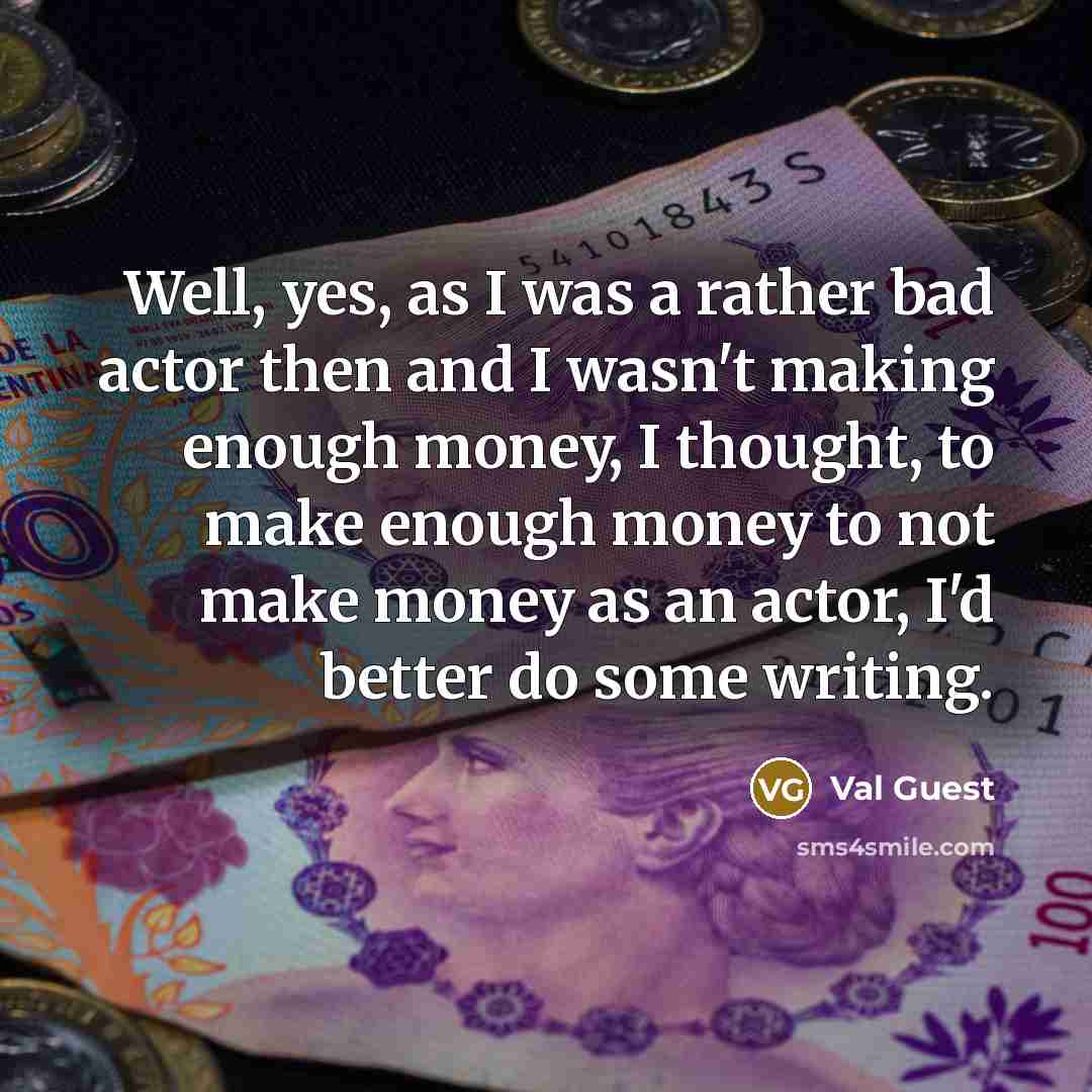 “Well, yes, as I was a rather bad actor then…” quote by Val Guest