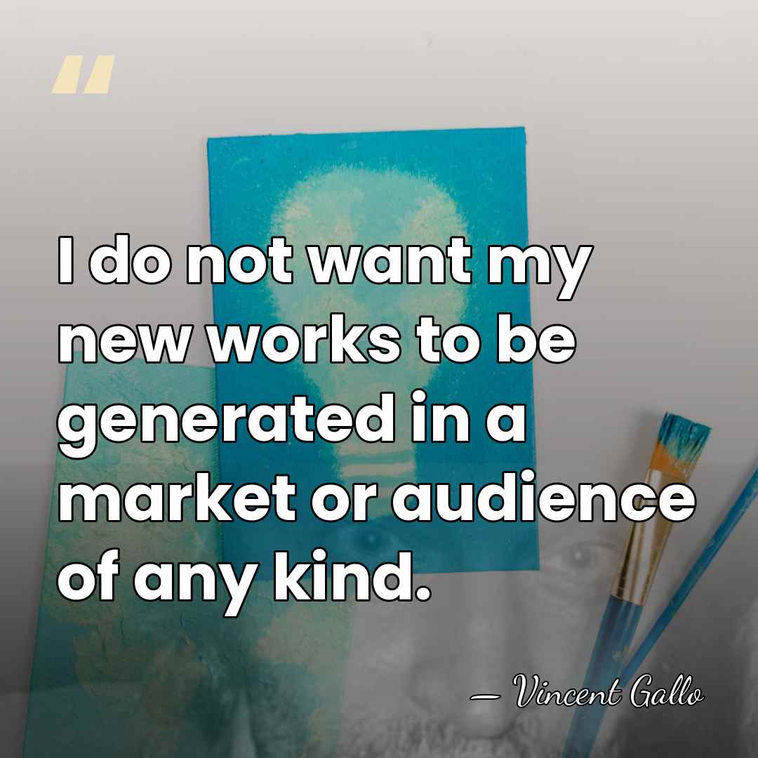 I do not want my new works to be generated in a&hellip; - Vincent Gallo
