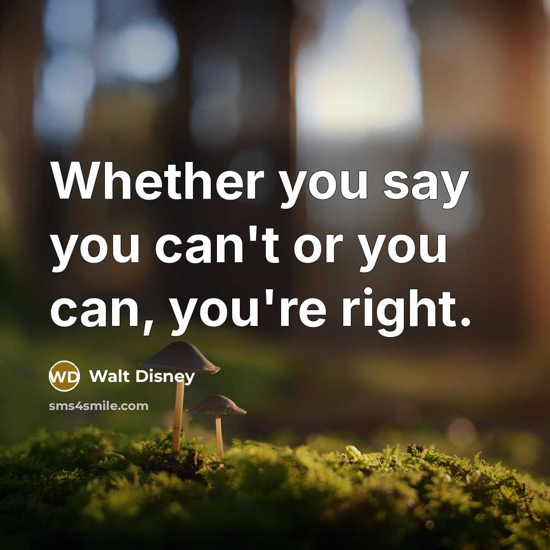 “Whether you say you can't or you can, you're right.…” quote by Walt Disney