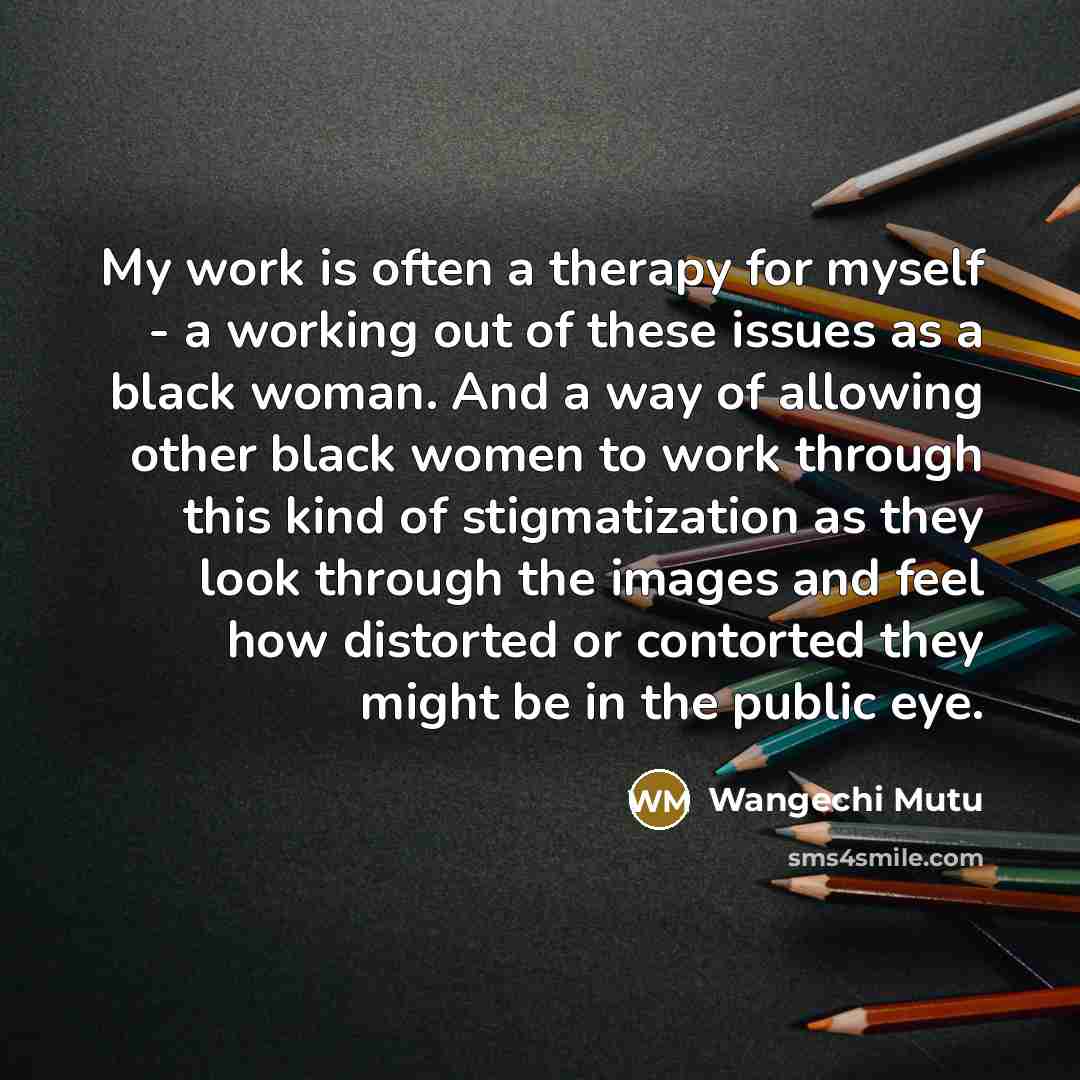 “My work is often a therapy for myself - a…” quote by Wangechi Mutu