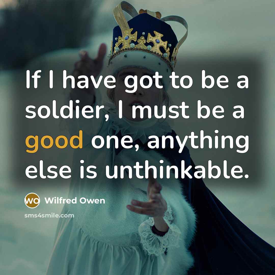 “If I have got to be a soldier, I must…” quote by Wilfred Owen
