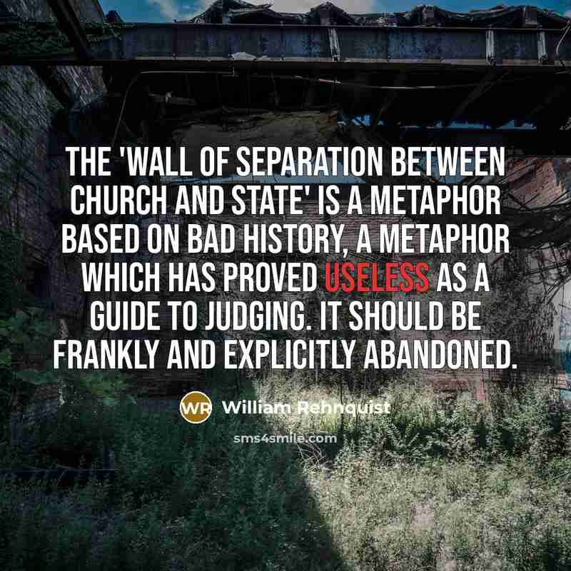 “The 'wall of separation between church and state' is a…” quote by William Rehnquist