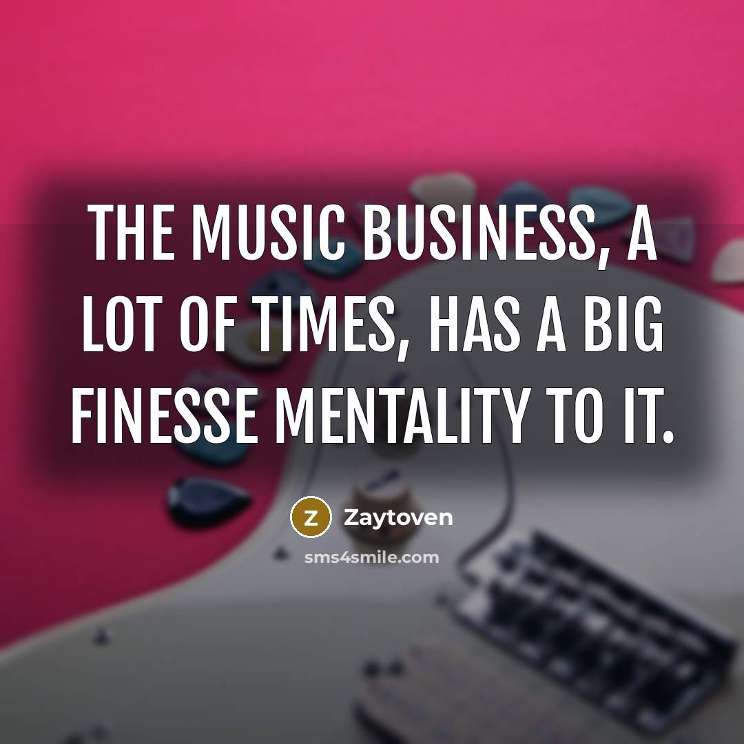 “The music business, a lot of times, has a big…” quote by Zaytoven