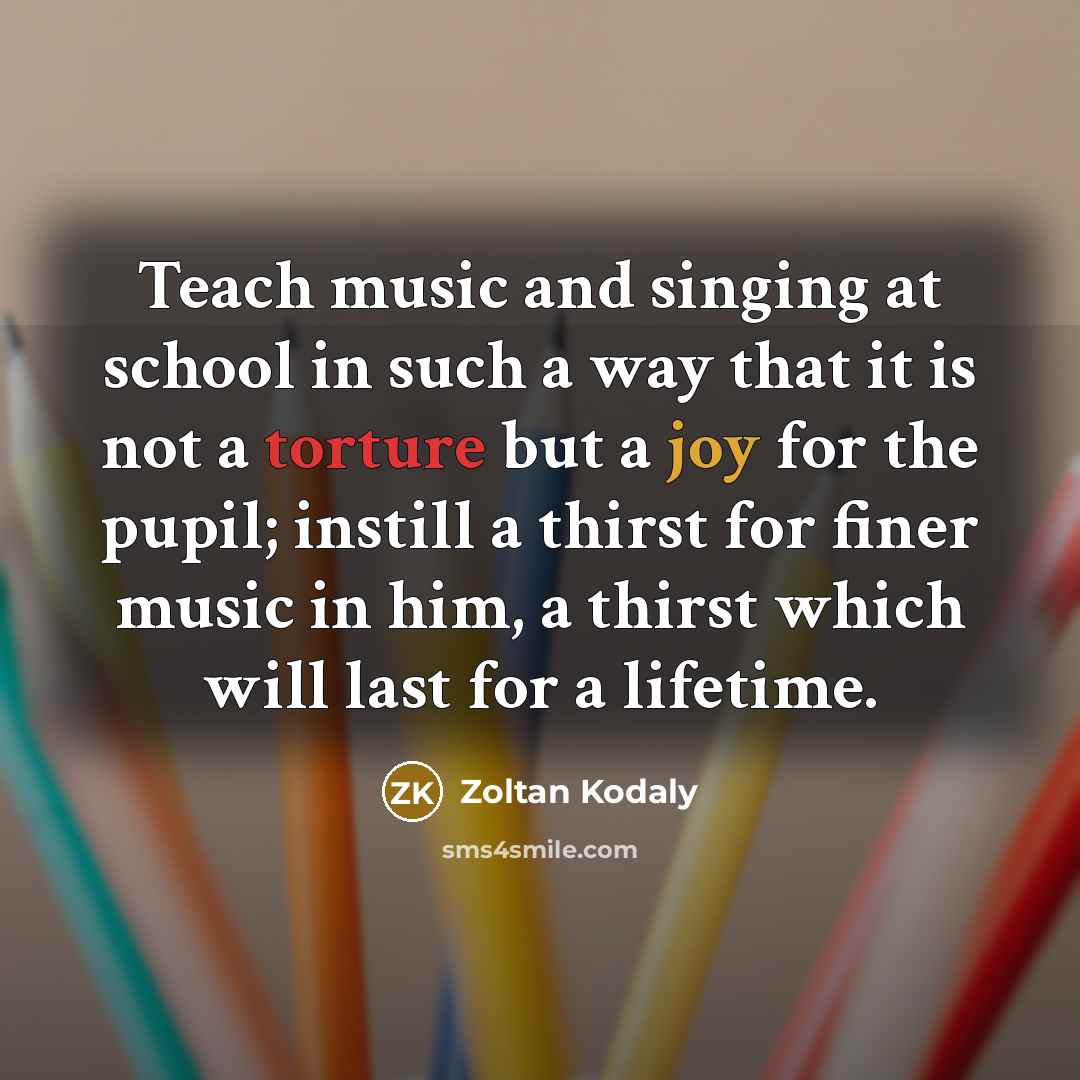 “Teach music and singing at school in such a way…” quote by Zoltan Kodaly