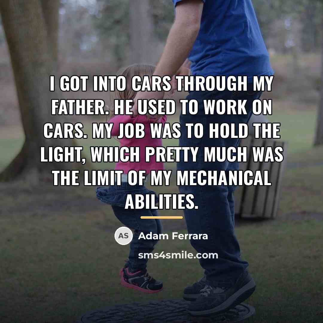 “I got into cars through my father. He used to…” quote by Adam Ferrara