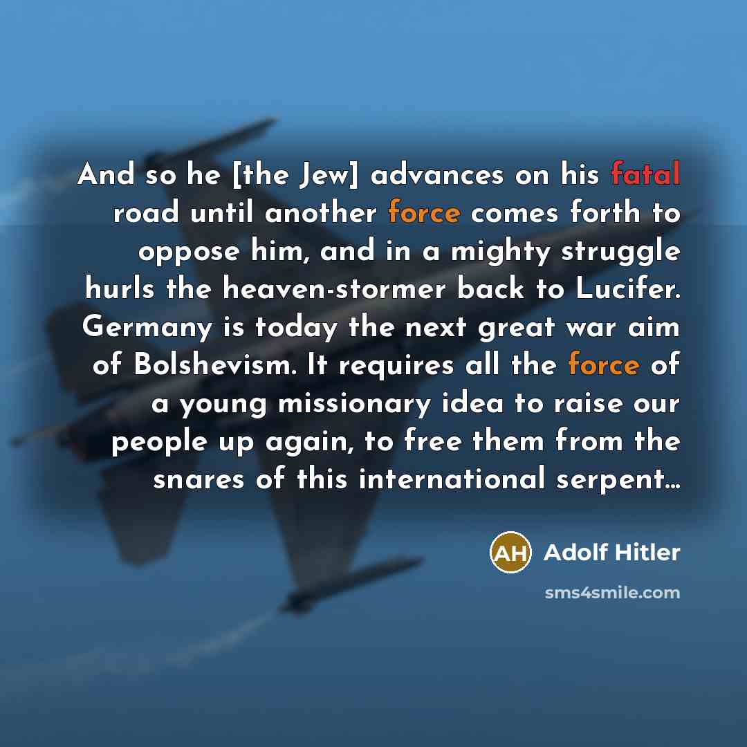 “And so he [the Jew] advances on his fatal road…” quote by Adolf Hitler