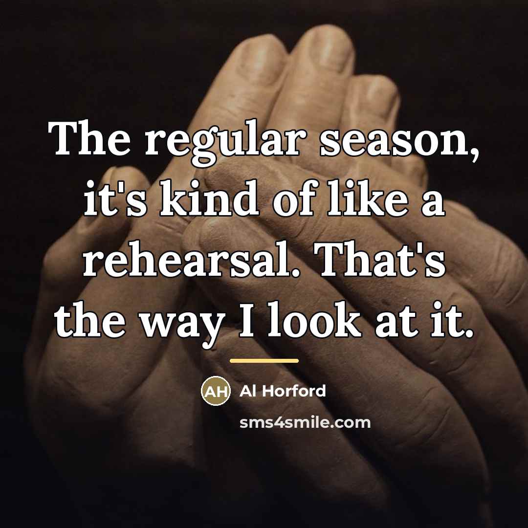 “The regular season, it's kind of like a rehearsal. That's…” quote by Al Horford