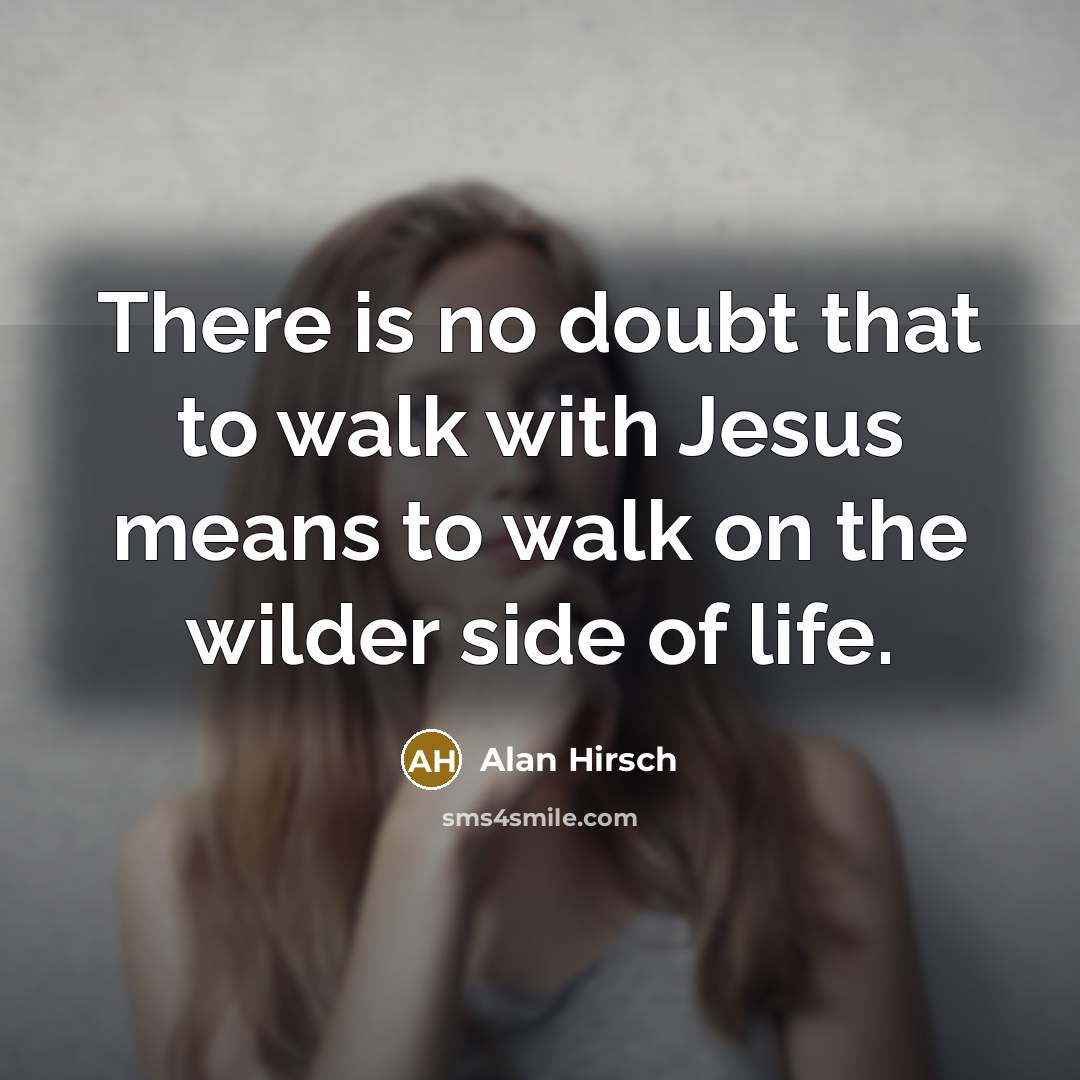 “There is no doubt that to walk with Jesus means…” quote by Alan Hirsch