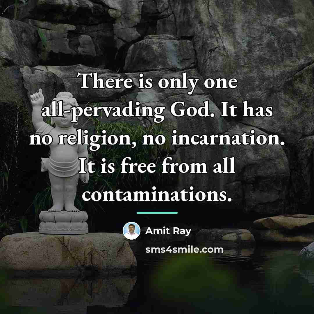 “There is only one all-pervading God. It has no religion,…” quote by Amit Ray