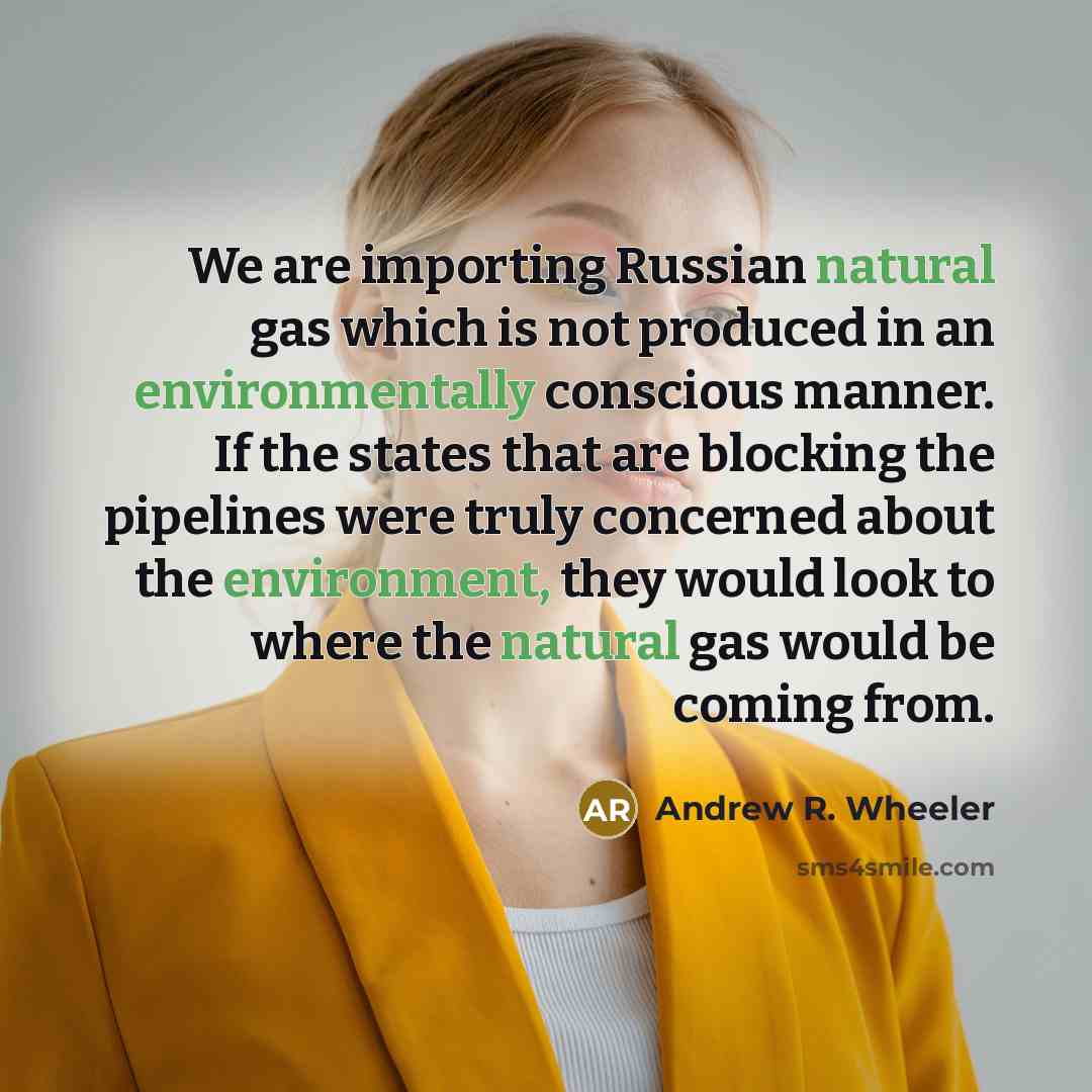 “We are importing Russian natural gas which is not produced…” quote by Andrew R. Wheeler