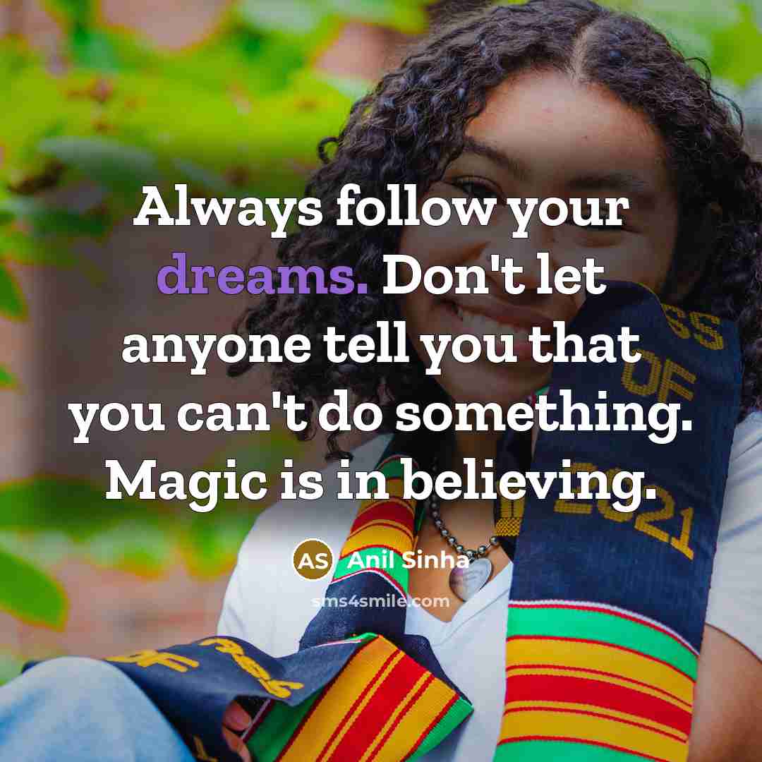 “Always follow your dreams. Don't let anyone tell you that…” quote by Anil Sinha