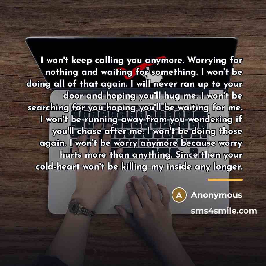 “I won't keep calling you anymore. Worrying for nothing and…” quote by Anonymous
