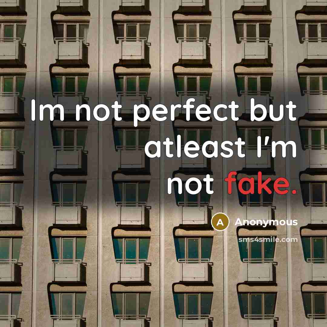 “Im not perfect but atleast I'm not fake.…” quote by Anonymous