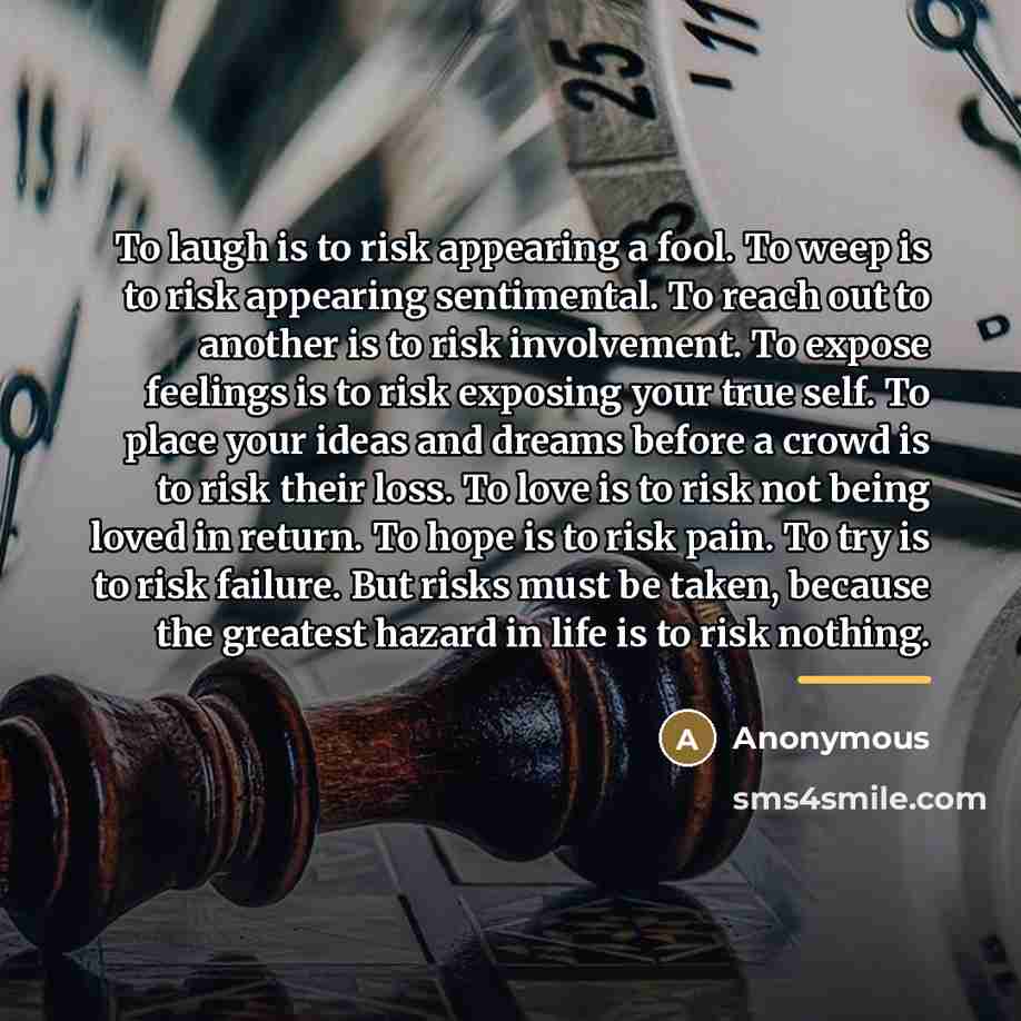 “To laugh is to risk appearing a fool. To weep…” quote by Anonymous