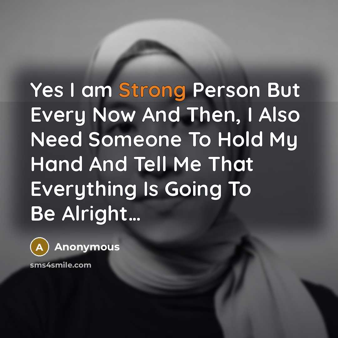 “Yes I am Strong Person But Every Now And Then,…” quote by Anonymous