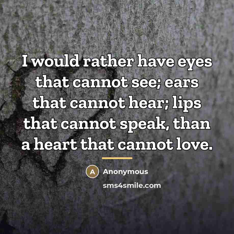 “I would rather have eyes that cannot see; ears that…” quote by Anonymous
