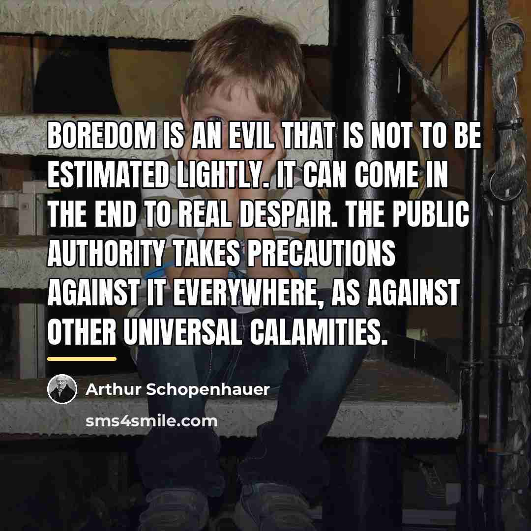 “Boredom is an evil that is not to be estimated…” quote by Arthur Schopenhauer