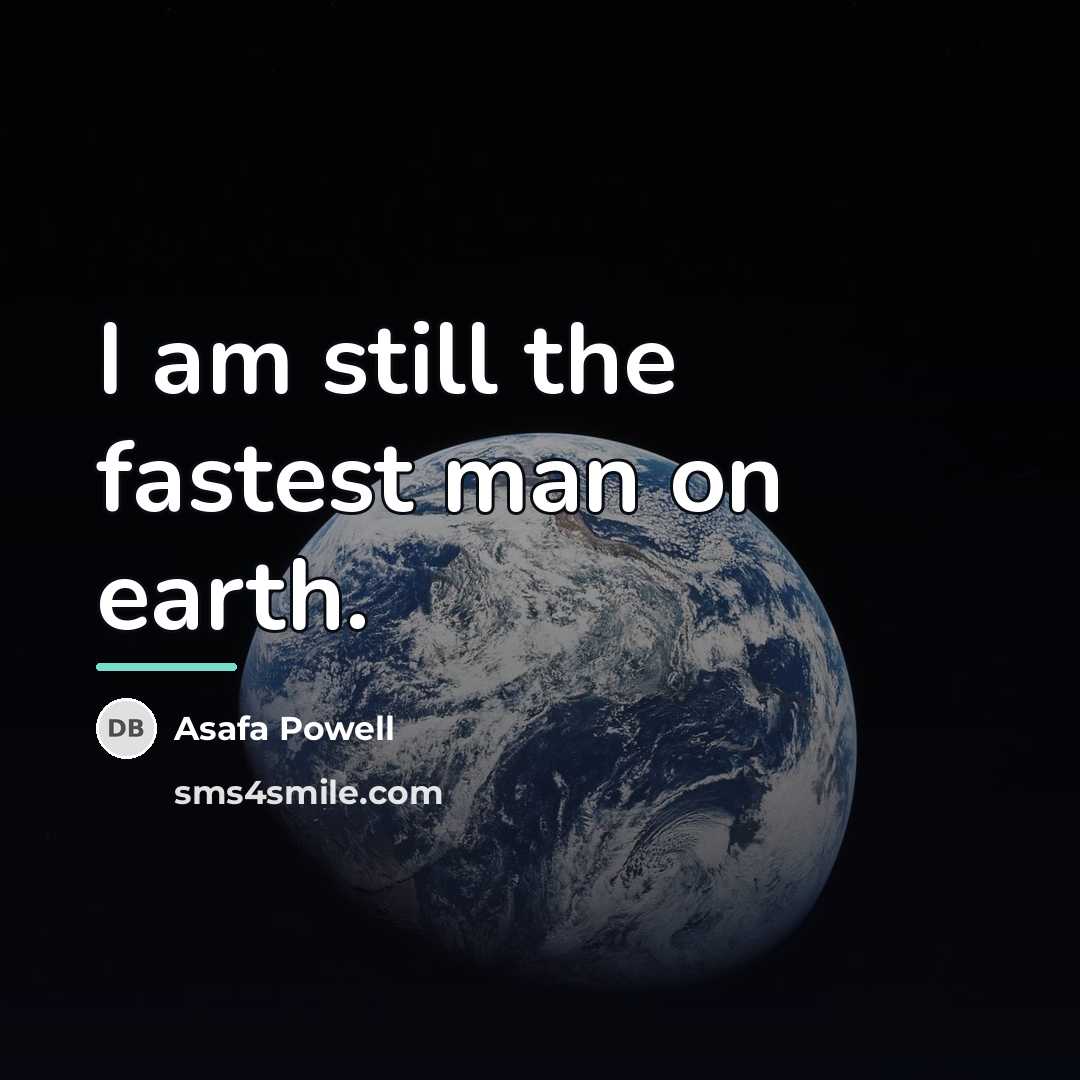 “I am still the fastest man on earth.…” quote by Asafa Powell