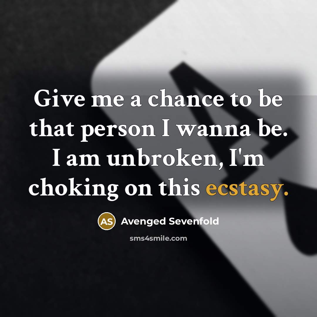 “Give me a chance to be that person I wanna…” quote by Avenged Sevenfold