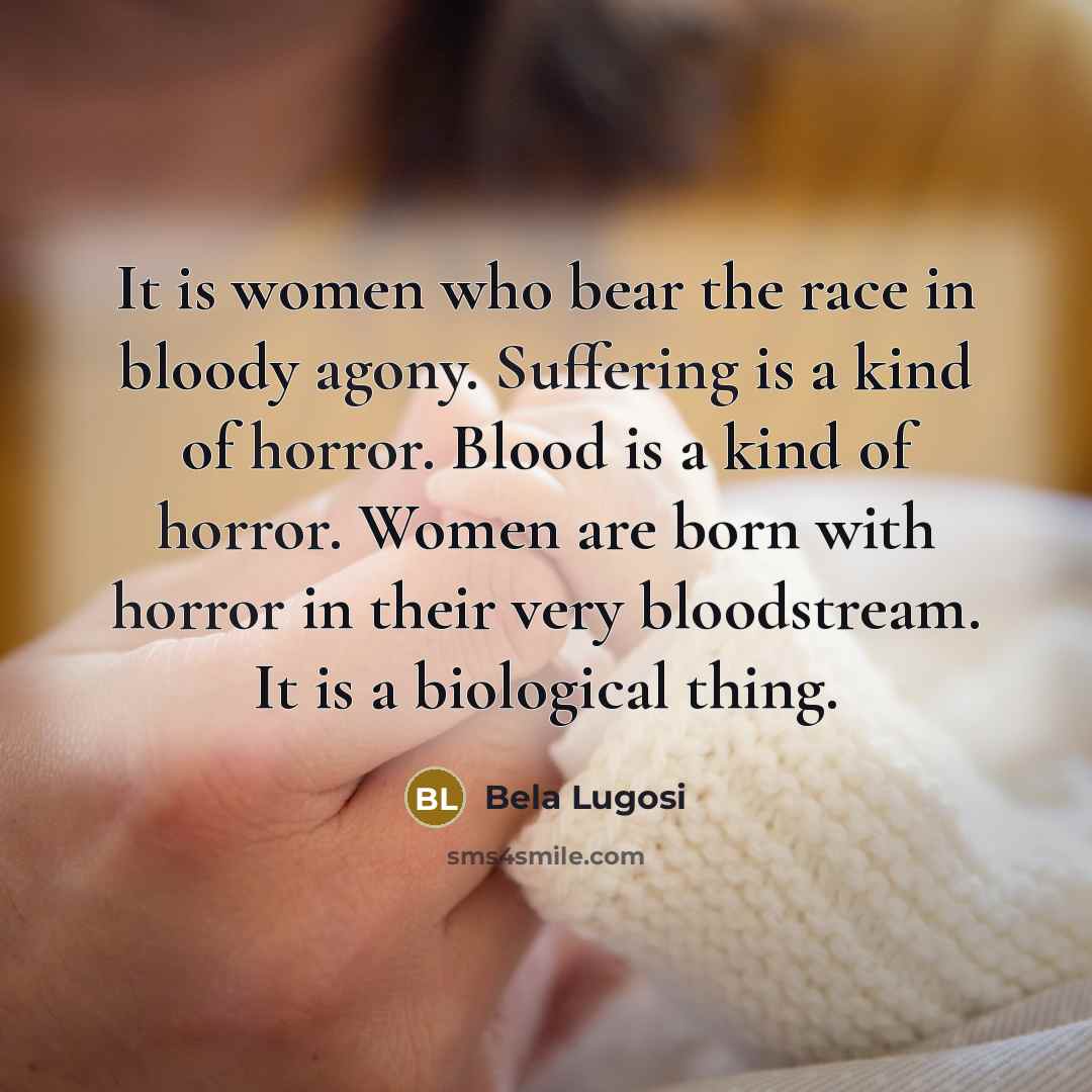 “It is women who bear the race in bloody agony.…” quote by Bela Lugosi