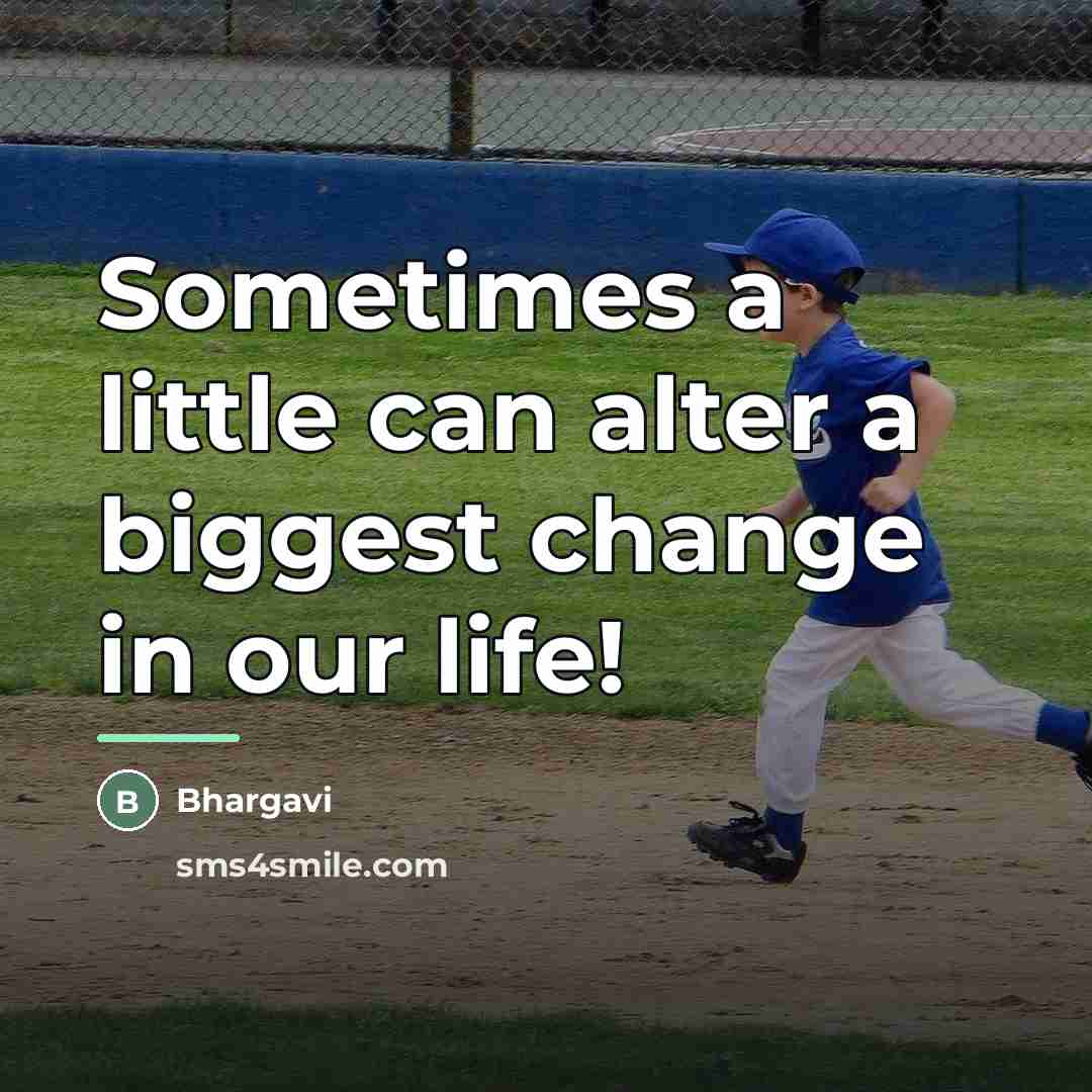 “Sometimes a little can alter a biggest change in our…” quote by Bhargavi