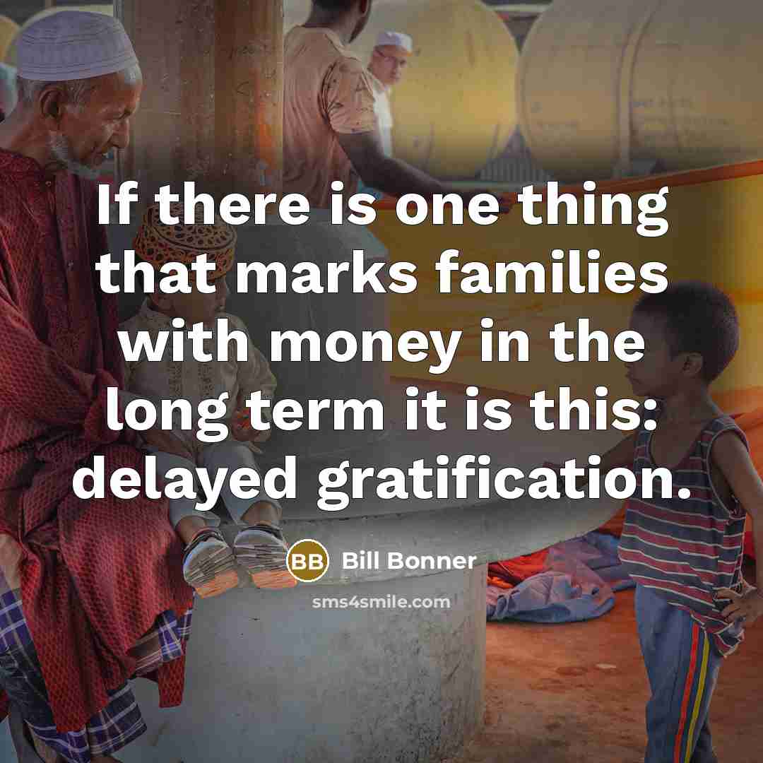 “If there is one thing that marks families with money…” quote by Bill Bonner