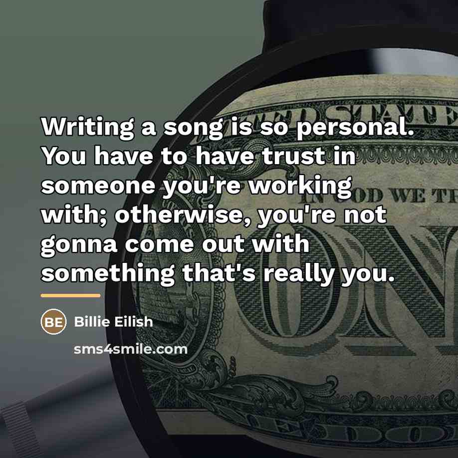 “Writing a song is so personal. You have to have…” quote by Billie Eilish