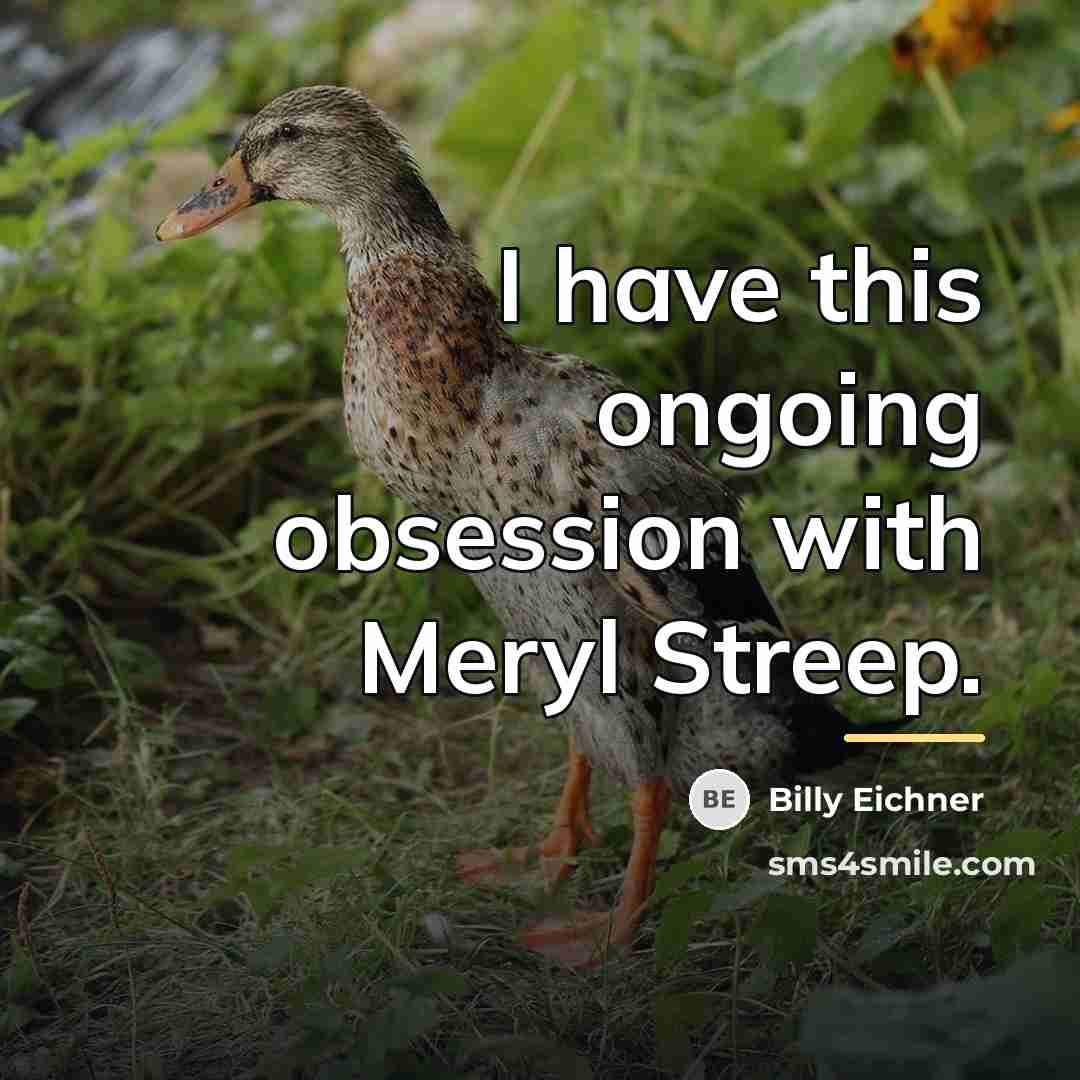 “I have this ongoing obsession with Meryl Streep.…” quote by Billy Eichner